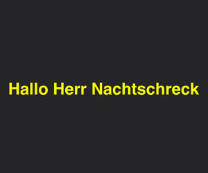 "Hallo Herr Nachtschreck!"