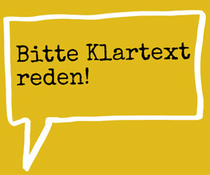 Sagt was ihr meint und redet Klartext